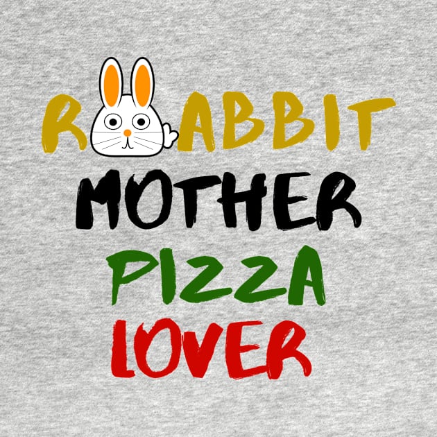 Rabbit Mom Pizza Lover Foodie Animals Dog Cat Pets Sarcastic Funny Meme Cute Gift Happy Fun Introvert Awkward Geek Hipster Silly Inspirational Motivational Birthday Present by EpsilonEridani